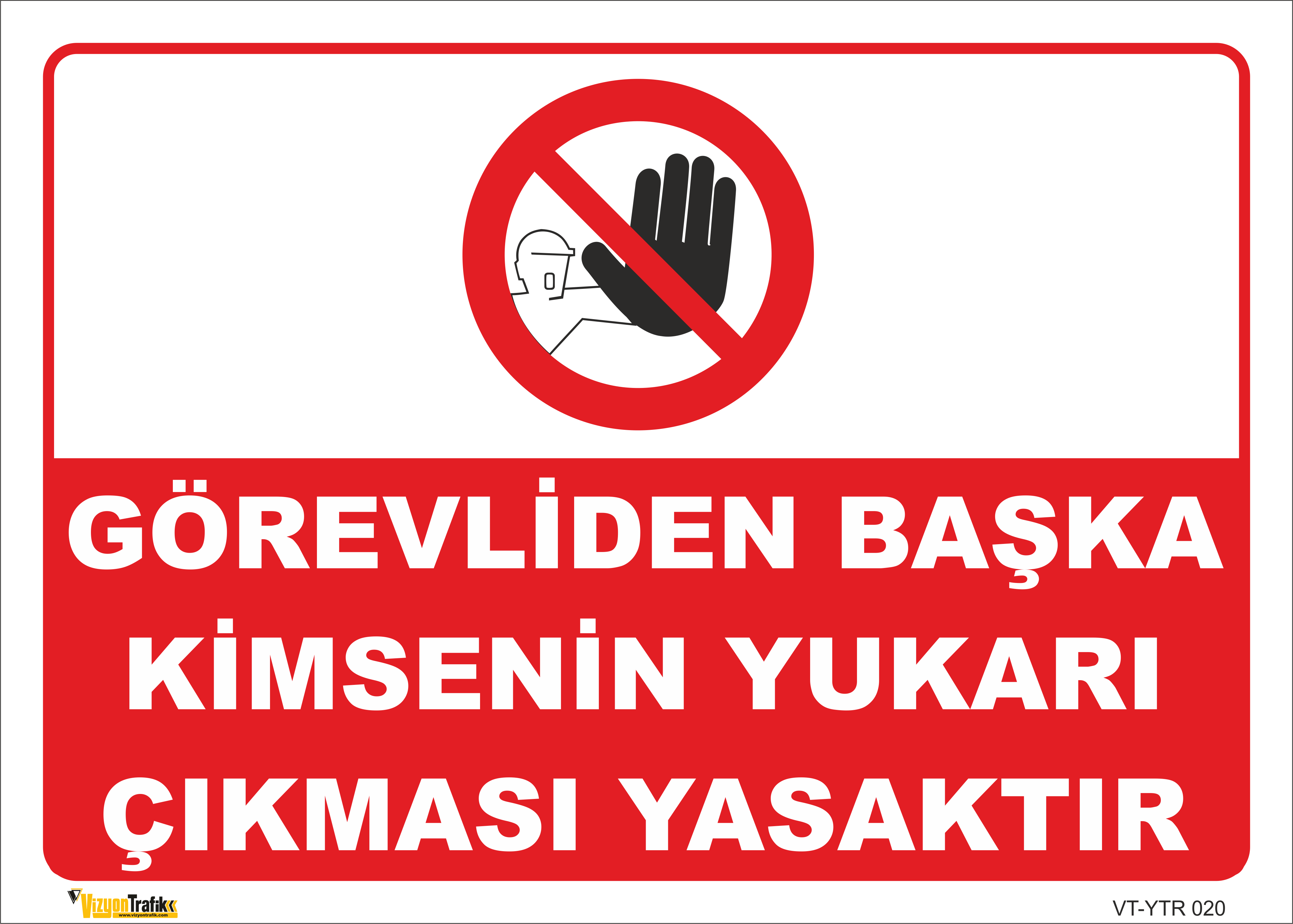 GÖREVLİDEN BAŞKA KİMSENİN YUKARI ÇIKMASI YASAKTIR LEVHASI YTR 020